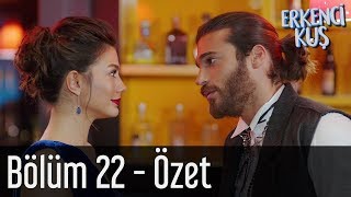 Erkenci Kuş 22 Bölüm - Özet