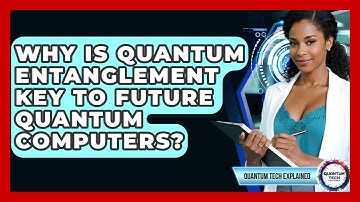 Why Is Quantum Entanglement Key To Future Quantum Computers? - Quantum Tech Explained