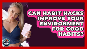 Can Habit Hacks Improve Your Environment For Good Habits? - Habit Hacks Hub