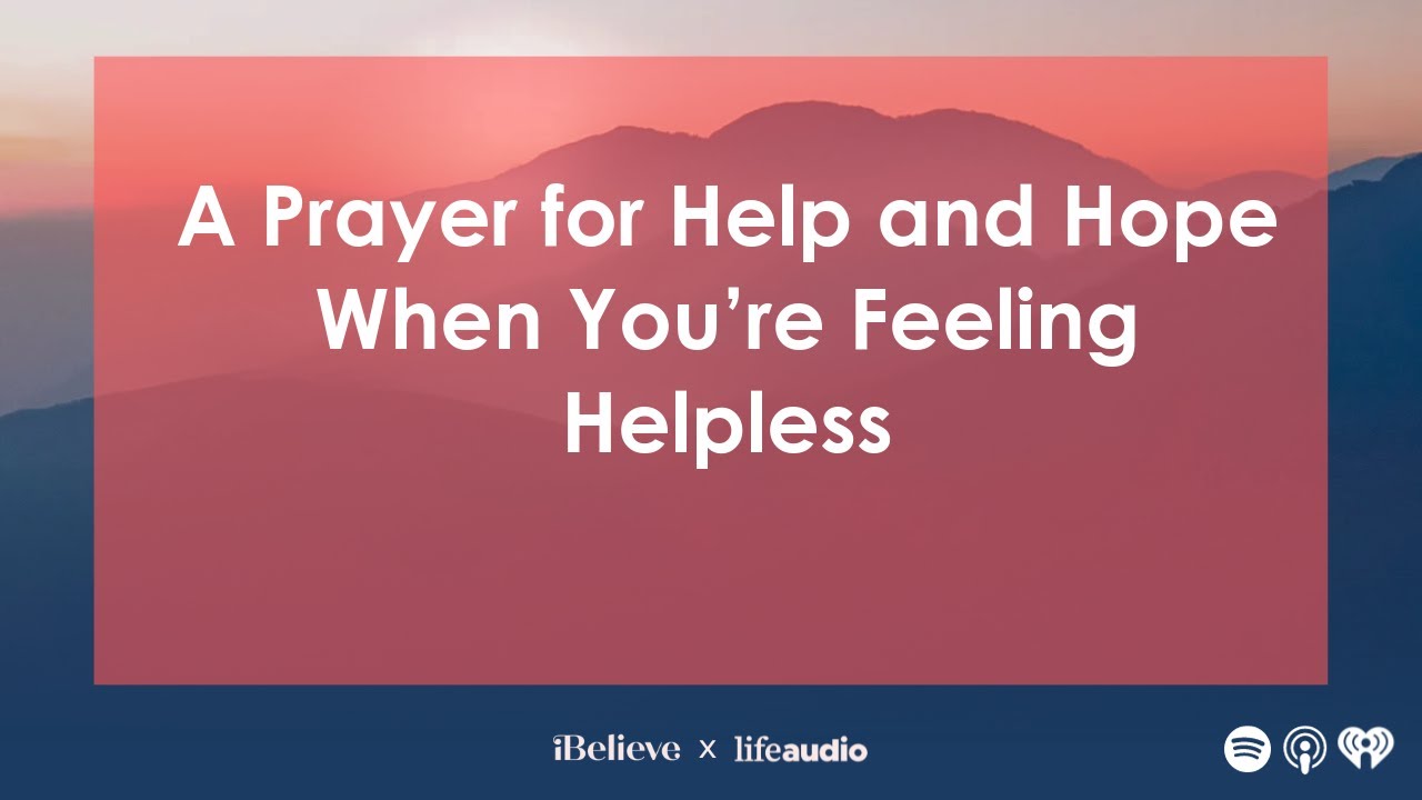 A Prayer for Help and Hope When You’re Feeling Helpless - YouTube