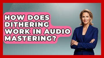 How Does Dithering Work In Audio Mastering? - Music Producer Mastery
