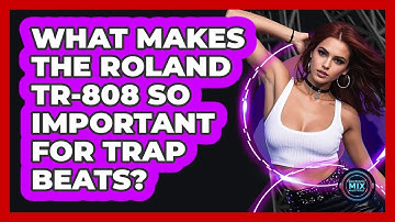 What Makes The Roland TR-808 So Important For Trap Beats? - Electronic Mix Masters