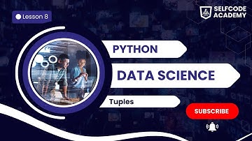Python Tuples Complete Guide - Data Science Lesson 8 | Selfcode Academy