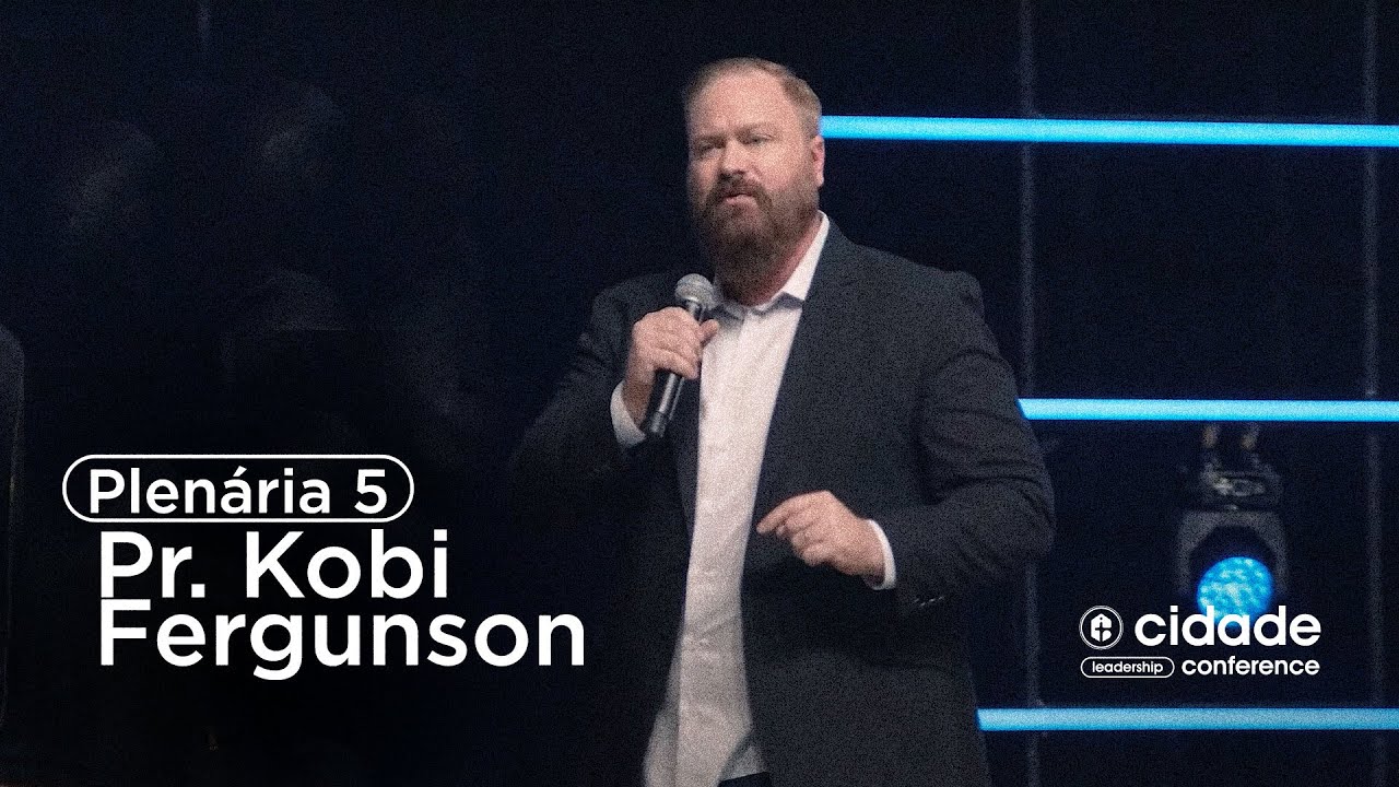 Cidade Leadership Conference - Plenária Kobi Ferguson