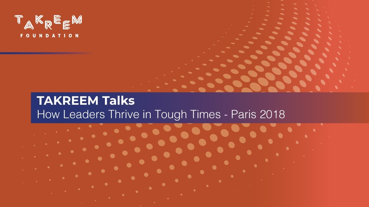 How Leaders Thrive in Tough Times - Paris 2018 | القيادة في زمن الصعوبات - باريس ٢٠١٨