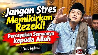 Jangan Sibuk Memikirkan Rezeki! Fokus Berusaha, Allah yang Mengatur | Gus Iqdam