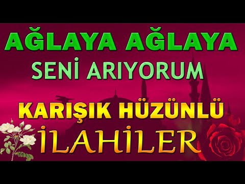 KARIŞIK HÜZÜNLÜ İLAHİLER 🌹 AĞLAYA AĞLAYA SENİ ARIYORUM ! Yazık Ettin - Ne Diyeceğim - Anam İlahileri