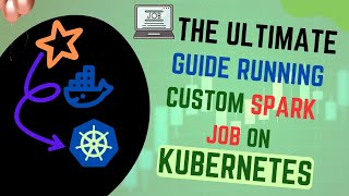 The Ultimate Guide to Running Custom Spark Jobs on Kubernetes