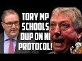 Tory MP Schools DUP On Northern Ireland Protocol!