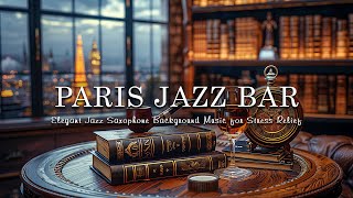 Elegant Jazz Saxophone in Paris Luxury Bar Ambience 🍷 Relaxing Background Music for Stress Relief