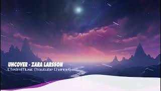 Zara Larsson - Uncover (Zusebi Remix)