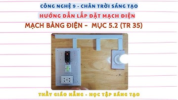Công nghệ 9 - CTST: Hướng dẫn lắp mạch bảng điện - mục 5.2, trang 35