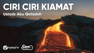 Ciri Ciri Kiamat - Ustadz Abu Qotadah