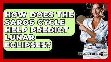 How Does The Saros Cycle Help Predict Lunar Eclipses? - Physics Frontier