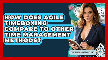 How Does Agile Timeboxing Compare To Other Time Management Methods? - The Time Management Pro