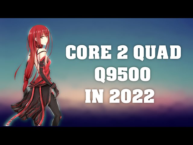 PLAYING some GAMES on a CORE 2 QUAD Q9500 [2022] - YouTube
