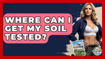 Where Can I Get My Soil Tested? - The Geography Atlas