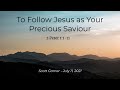 2021-07-11 To Follow Jesus as Your Precious Saviour (2 Peter 1:1-11) Scott Garner