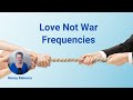 Love not war frequencies