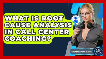 What Is Root Cause Analysis In Call Center Coaching? - Call Center Pro Strategies