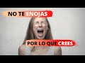 No te enojas por lo que crees