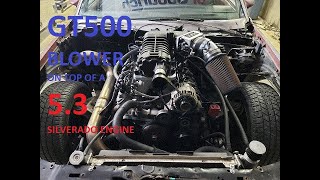 GT500 BLOWER ON A 5.3 CHEVROLET TRUCK ENGINE Eaton M122 Supercharger