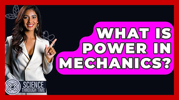 What Is Power In Mechanics? - Science Through Time