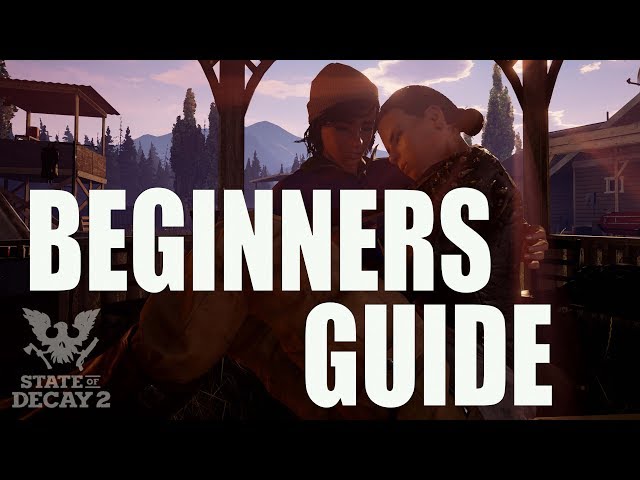 State of Decay 2 ultimate beginner's starter guide