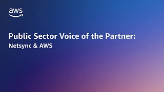 Netsync and AWS provide solutions for customers using existing infrastructures | AWS Public Sector