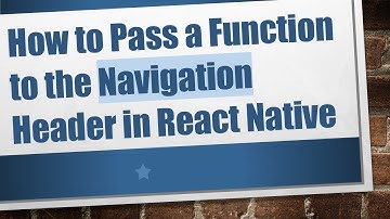 How to Pass a Function to the Navigation Header in React Native
