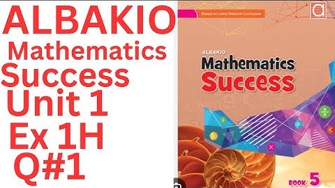 Albakio mathematics success class 5 Unit 1 Ex 1H Q#1 complete @ytacademy198
