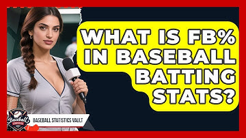 What Is FB% In Baseball Batting Stats? - Baseball Statistics Vault