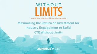 Maximizing the Return on Investment for Industry Engagement to Build CTE Without Limits