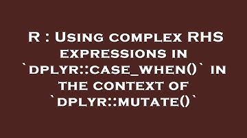R : Using complex RHS expressions in `dplyr::case_when()` in the context of `dplyr::mutate()`