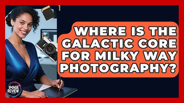 Where Is The Galactic Core For Milky Way Photography? - Image Review Studio