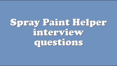 Spray Paint Helper interview questions