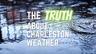 The TRUTH about weather in Charleston, SC