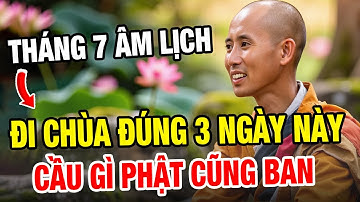 Sư Minh Tuệ Bật Mí: Tháng 7 Âm Lịch Đi Chùa 3 Ngày Này Cầu Gì Phật Cũng Ban Cho