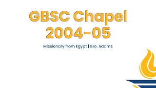 GBSC Chapel || Missionary from Egypt (Bro. Adams)