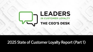 2025 State of Customer Loyalty Report (Part 1) | Leaders in Customer Loyalty: The CEO's Desk