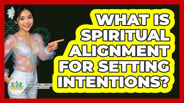 What Is Spiritual Alignment For Setting Intentions? - Spiritual Universe Unlocked