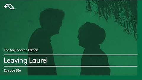 The Anjunadeep Edition 286 with Leaving Laurel
