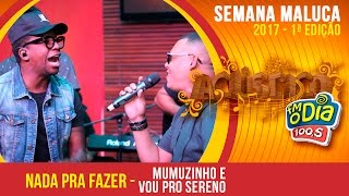 Nada Pra Fazer - Mumuzinho part. Vou Pro Sereno (Semana Maluca 2017) Nada Pra Fazer - Mumuzinho part. Vou Pro Sereno (Semana Maluca 2017)