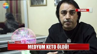 Medyum Keto Öldü