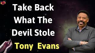 Take back what the devil stole - Prophecy from Tony Evans