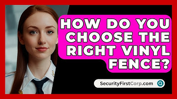 How Do You Choose The Right Vinyl Fence? - SecurityFirstCorp.com
