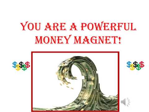 You are a powerful money magnet!/ Become a magnet for wealth