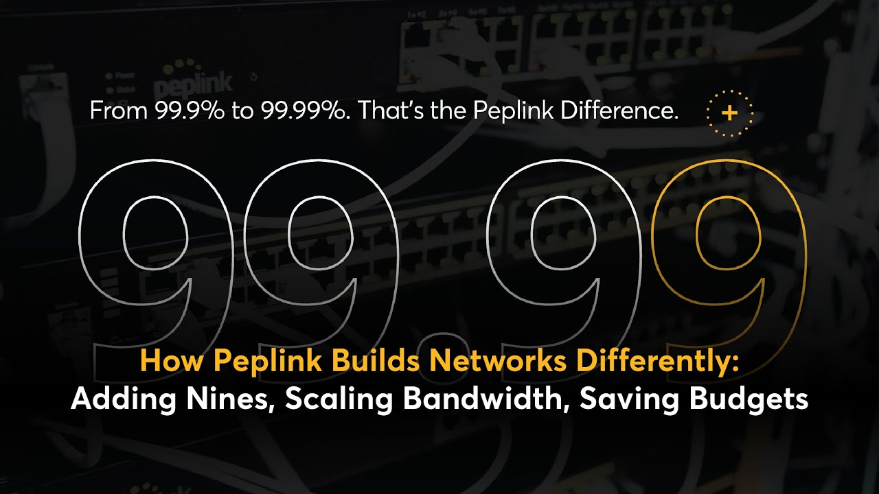 Peplink University Webinar | How Peplink Builds Networks Differently