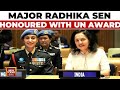 Major Radhika Sen Receives UN Military Gender Advocate Of The Year Award | India Today