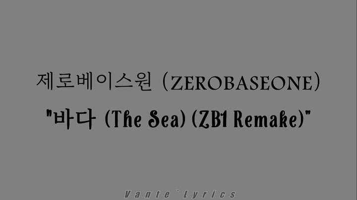 제로베이스원 (ZEROBASEONE) – "바다 The Sea" ZB1 Remake / Hangul Lyrics 가사